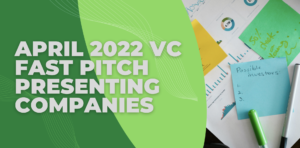 Read more about the article April 2022 VC Fast Pitch Presenting Companies